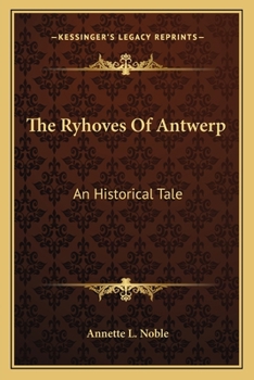 Paperback The Ryhoves Of Antwerp: An Historical Tale Book