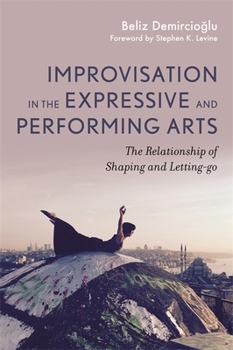 Paperback Improvisation in the Expressive and Performing Arts: The Relationship Between Shaping and Letting-Go Book