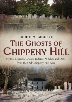 Paperback The Ghosts of Chippeny Hill: Myths, Legends, Ghosts, Indians, Witches and Orbs from the Old Chippeny Hill Area Book