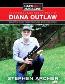 Paperback Choosing And Shooting The Diana Outlaw: Master This Outstanding PCP Air Rifle Book