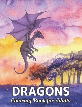 Dragons Coloring Book for Adults: Adult coloring book, Wonderful World of the World’s Beautiful Most Dragons, wide variety of beautiful Includes both ... designs to accommodate any skill level