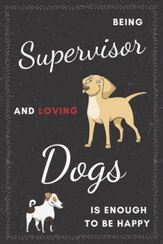 Paperback Supervisor & Dogs Notebook: Funny Gifts Ideas for Men/Women on Birthday Retirement or Christmas - Humorous Lined Journal to Writing Book