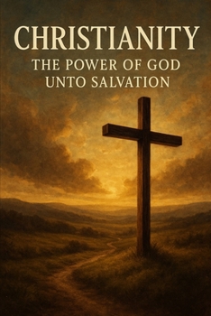 Christianity: The Power of God Unto Salvation