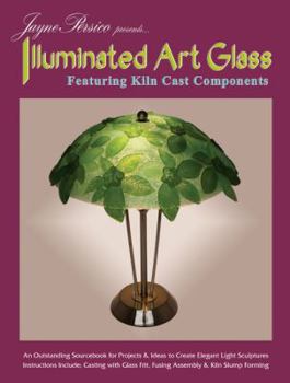 Paperback Jayne Persico Presents... Illuminated Art Glass: Featuring Kiln Cast Components Book