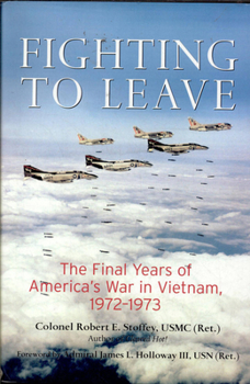 Hardcover Fighting to Leave: The Final Years of America's War in Vietnam, 1972-1973 Book