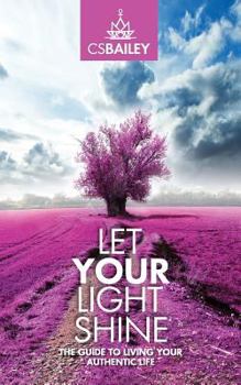 Paperback Let YOUR Light Shine: The Guide to Living YOUR Authentic Life Book