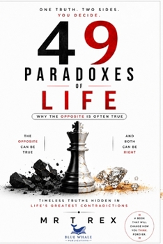 Paperback 49 Paradoxes of Life: Why the Opposite Is Often True: Timeless Truths Hidden in Life's Greatest Contradictions Book