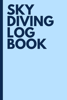 Skydiving Logbook: For Writing and Recording Jumps (6" X 9")