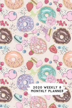 Paperback 2020 Weekly & Monthly Planner: Strawberry Chocolate Donuts & French Macarons Calendar & Journal Book