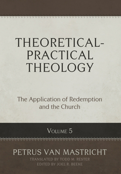 Theoretical-Practical Theology, Volume 5: The Application of Redemption and the Church