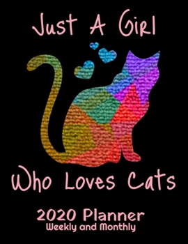 Just a Girl Who Loves Cats 2020 Planner: 2020 Cats Lover Planner - Daily Weekly and Monthly Planners - The Perfect Gift - 2020 Planner for Cat Lovers - Calendar and Organizer - 2020 One Year Planner -