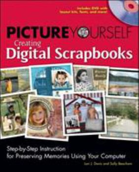 Paperback Picture Yourself Creating Digital Scrapbooks: Step-By-Step Instruction for Preserving Memories Using Your Computer [With CDROM] Book