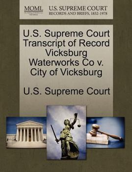 Paperback U.S. Supreme Court Transcript of Record Vicksburg Waterworks Co V. City of Vicksburg Book