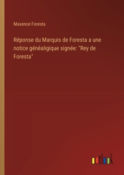 Paperback Réponse du Marquis de Foresta a une notice généaligique signée: "Rey de Foresta" [French] Book