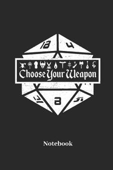 Choose Your Weapon Notebook: Dot Grid Notebook For Fantasy Role Play Game Fans I Boardgame I Tabletop Player I Dungeons I Dragons I Dice Roll I D20 - Diary Sketchbook Gift