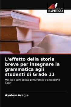 Paperback L'effetto della storia breve per insegnare la grammatica agli studenti di Grade 11 [Italian] Book