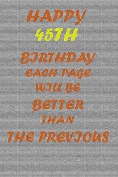 Happy 45th Birthday !: Each page will be better than the previous one !!!