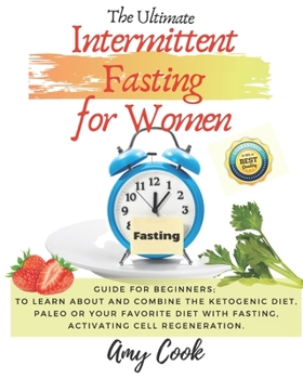 Paperback The Ultimate Intermittent Fasting for Women: Guide for Beginners; to Learn About and Combine the Ketogenic Diet, Paleo or Your Favorite Diet with Fast Book
