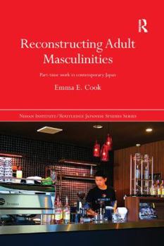 Paperback Reconstructing Adult Masculinities: Part-time Work in Contemporary Japan Book