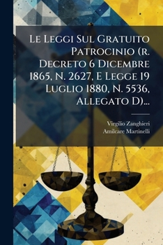 Paperback Le Leggi Sul Gratuito Patrocinio (r. Decreto 6 Dicembre 1865, N. 2627, E Legge 19 Luglio 1880, N. 5536, Allegato D)... [Italian] Book