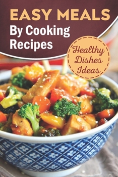 Paperback Easy Meals By Cooking Recipes: Healthy Dishes Ideas: Cook Smarts Guide Book