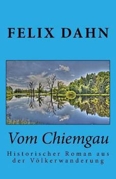 Vom Chiemgau - Book #9 of the Kleine Romane aus der Völkerwanderung