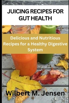 Paperback Juicing recipes for gut health: Delicious and nutritious recipes for a healthy digestive system Book