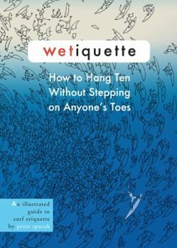 Staple Bound Wetiquette, How to Hang Ten Without Stepping on Anyone's Toes Book