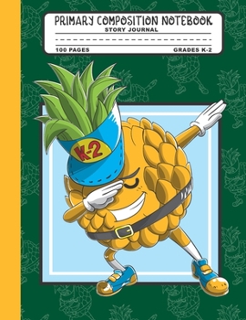 Primary Composition Notebook Story Journal: Cool Dabbing Pineapple Student Notebook with Picture Space, 100 Handwriting Practice Pages with Dotted ... Second and Third Grade, Elementary School