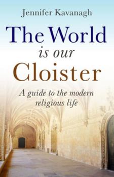 Paperback The World Is Our Cloister: A Guide to the Modern Religious Life Book