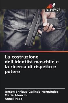 La costruzione dell'identità maschile e la ricerca di rispetto e potere (Italian Edition)