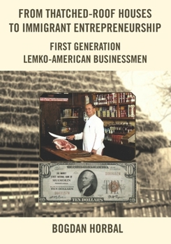 Paperback From Thatched-Roof Houses to Immigrant Entrepreneurship: First Generation Lemko-American Businessmen Book
