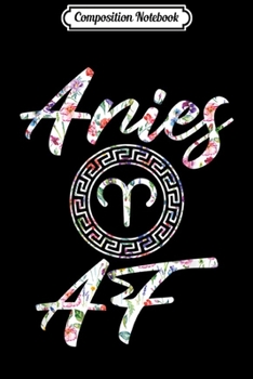 Composition Notebook: Aries Born In March April Birthday Gift Aries AF  Journal/Notebook Blank Lined Ruled 6x9 100 Pages