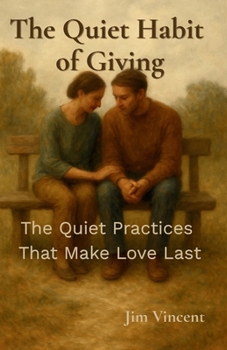 Paperback The Quiet Habit of Giving: The Quiet Practices That Make Love Last Book