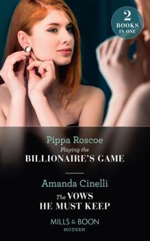 Paperback Playing The Billionaire's Game / The Vows He Must Keep: Playing the Billionaire's Game / The Vows He Must Keep (Modern) Book