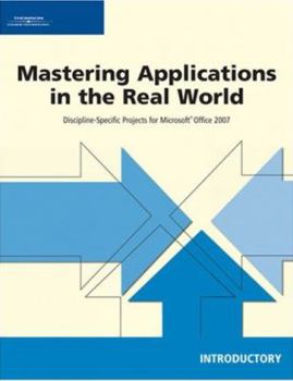 Paperback Mastering Applications in the Real World: Discipline-Specific Projects for Microsoft Office 2007, Introductory Book