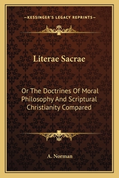 Paperback Literae Sacrae: Or The Doctrines Of Moral Philosophy And Scriptural Christianity Compared Book