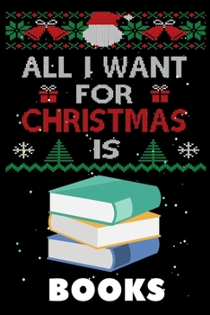 Paperback All I Want For Christmas Is Books: Books lovers Appreciation gifts for Xmas, Funny Books Christmas Notebook / Thanksgiving & Christmas Gift Book