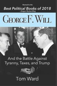 Paperback George F. Will: And the Battle Against Tyranny, Taxes, and Trump Book