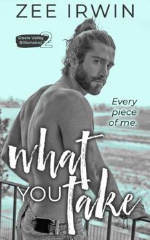 What You Take - Book #2 of the Steele Valley Billionaires