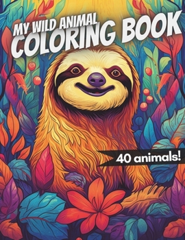 Paperback My Wild Animal Coloring Book: 40 wonderful animal motifs for children to color in Book