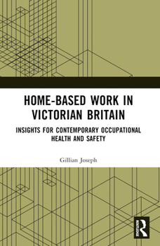 Paperback Home-based Work in Victorian Britain: Insights for Contemporary Occupational Health and Safety Book
