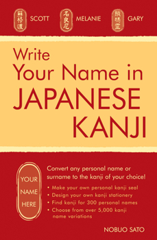 Paperback Write Your Name in Japanese Kanji: Convert Any Personal Name or Surname to the Kanji of Your Choice: Kanji for Over 300 Personal Names and Over 5,000 Book