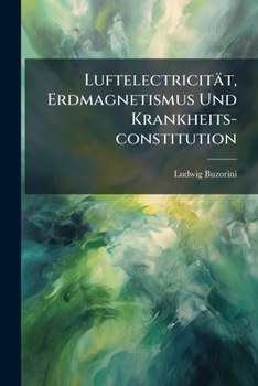 Paperback Luftelectricität, Erdmagnetismus Und Krankheits-constitution: Mit Einer Charte... [German] Book
