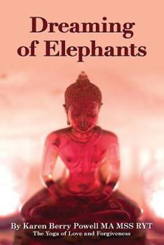 Paperback Dreaming of Elephants: The Yoga of Love and Forgiveness Book