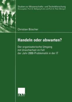 Paperback Handeln Oder Abwarten?: Der Organisatorische Umgang Mit Unsicherheit Im Fall Der Jahr-2000-Problematik in Der It [German] Book