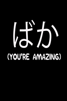 You're Amazing: Funny Kanji ?? Writing Practice Notebook 100 Pages 6" x 9" Book
