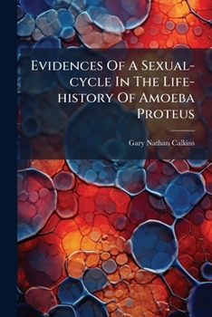 Paperback Evidences Of A Sexual-cycle In The Life-history Of Amoeba Proteus Book