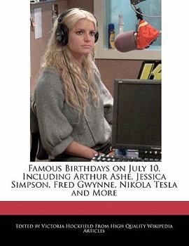 Famous Birthdays on July 10, Including Arthur Ashe, Jessica Simpson, Fred Gwynne, Nikola Tesla and More