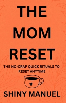 Paperback The Mom Reset: The No-Crap Quick Rituals to Reset Anytime Book